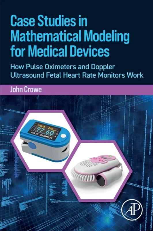 Case Studies in Mathematical Modeling for Medical Devices: How Pulse Oximeters and Doppler Ultrasound Fetal Heart Rate Mon