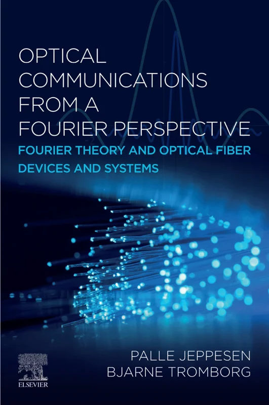Optical Communications from a Fourier Perspective: Fourier Theory and Optical Fiber Devices and Systems