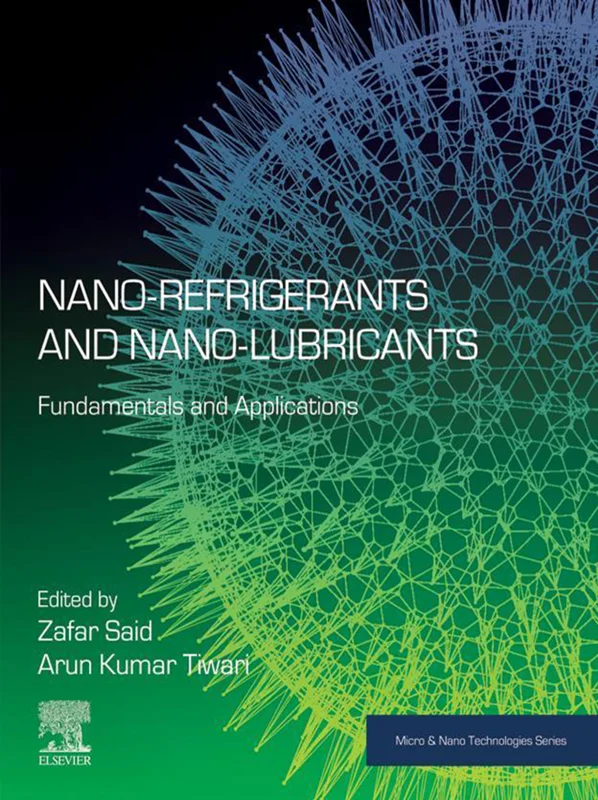 Nano-refrigerants and Nano-lubricants: Fundamentals and Applications (Micro and Nano Technologies)