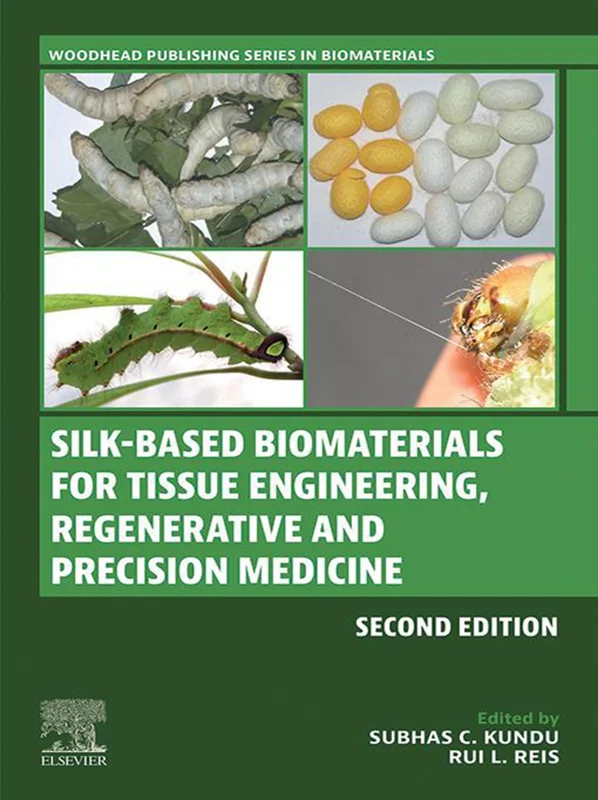 Silk-Based Biomaterials for Tissue Engineering, Regenerative and Precision Medicine 2nd Edition